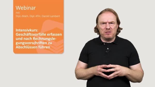 Intensivkurs: Geschäftsvorfälle erfassen und nach Rechnungslegungsvorschriften zu Abschlüssen führen